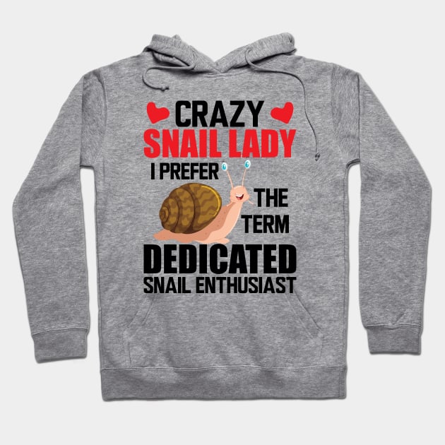 Crazy snail lady I prefer the term dedicated snail enthusiast Hoodie by KC Happy Shop